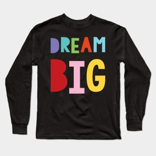 dream big Long Sleeve T-Shirt